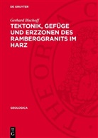 Gerhard Bischoff - Tektonik, Gefüge und Erzzonen des Ramberggranits im Harz