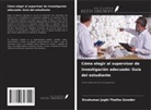 Sivakumar Joghi Thatha Gowder - Cómo elegir al supervisor de investigación adecuado: Guía del estudiante