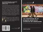 Gabriel Justino - Las resonancias de un proyecto social en la existencia del adolescente