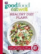 Good Food - Good Food Eat Well: Healthy Diet Plans