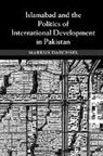 Markus Daechsel, Daechsel Markus - Islamabad and the Politics of International Development in Pakistan