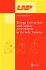 Karl-Ludwig Klein - Energy Conversion and Particle Acceleration in the Solar Corona