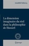 Annabelle Dufourcq - La dimension imaginaire du réel dans la philosophie de Husserl