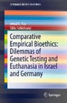 Aviad E. Raz, Silke Schicktanz - Comparative Empirical Bioethics: Dilemmas of Genetic Testing and Euthanasia in Israel and Germany