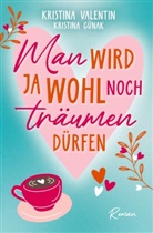 Kristina G&uuml;nak, Kristina Valentin - Man wird ja wohl noch tr&auml;umen d&uuml;rfen