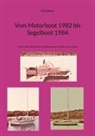 Erich Beyer - Vom Motorboot 1982 bis Segelboot 1984