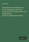 Victor Hehn - Kulturpflanzen und Hausthiere in ihrem Übergang aus Asien nach Griechenland und Italien sowie in das übrige Europa: historisch-linguistische Skizzen