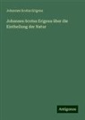 Johannes Scotus Erigena - Johannes Scotus Erigena über die Eintheilung der Natur