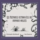 Inès Kamoun, Christophe Reichhardt - Les histoires retrouvées des animaux oubliés