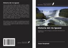 Cezar Karpinski - Historia del río Iguazú