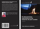 Liliya Jakhonovna Habibulina - El determinismo naturalista en las historias de Jack London