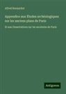 Alfred Bonnardot - Appendice aux Études archéologiques sur les anciens plans de Paris