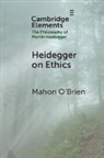 Mahon (University of Sussex) O''brien, O'Brien Mahon - Heidegger on Ethics