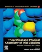 Sławomir Janusz Grabowski - Theoretical and Physical Chemistry of Triel Bonding: Volume 23