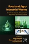 Moharana Choudhury, Srijan Goswami, Mika Sillanpää - Food and Agro-Industrial Wastes