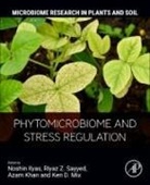 Noshin Ilyas, Ken D. Mix, Khan Azam, Riyaz Z. Sayyed, Sayyed Riyaz - Phytomicrobiome and Stress Regulation