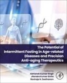 Abhishek Kumar Singh, Jitendra Kumar Sinha, Raviraja N Seetharam - The Potential of Intermittent Fasting in Age-related Diseases and Precision Anti-aging Therapeutics