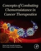 Honey Goel, Richu Singla, Saurabh Srivastava, Sushama Talegaonkar - Concepts of Combating Chemoresistance in Cancer Therapeutics