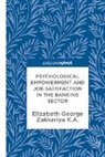 Elizabeth George, Zakkariya K. A., Zakkariya K.A. - Psychological Empowerment and Job Satisfaction in the Banking Sector