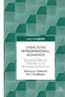 Rebecca Dimond, Neil Stephens - Legalising Mitochondrial Donation