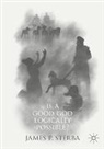 James P Sterba, James P. Sterba - Is a Good God Logically Possible?