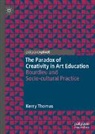 Kerry Thomas - The Paradox of Creativity in Art Education