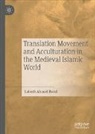 Labeeb Ahmed Bsoul - Translation Movement and Acculturation in the Medieval Islamic World