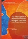Michael Seal - The Interruption of Heteronormativity in Higher Education