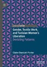 Claire Oueslati-Porter - Gender, Textile Work, and Tunisian Women's Liberation