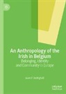 Sean O' Dubhghaill, Sean O¿ Dubhghaill, Sean O’ Dubhghaill - An Anthropology of the Irish in Belgium