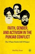 Mallika Kaur - Faith, Gender, and Activism in the Punjab Conflict - The Wheat Fields Still Whisper