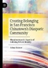 Adina Staicov - Creating Belonging in San Francisco Chinatown's Diasporic Community