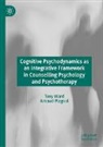 Arnaud Plagnol, Tony Ward - Cognitive Psychodynamics as an Integrative Framework in Counselling Psychology and Psychotherapy