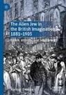 Hannah Ewence - The Alien Jew in the British Imagination, 1881-1905