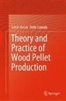 Etele Csanády, Zoltán Kocsis - Theory and Practice of Wood Pellet Production