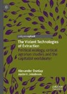 Alexander Dunlap, Jostein Jakobsen - The Violent Technologies of Extraction