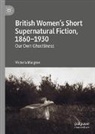 Victoria Margree - British Women's Short Supernatural Fiction, 1860-1930