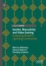 Timothy Graham, Marcus Maloney, Steven Roberts - Gender, Masculinity and Video Gaming