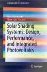 Maria Mandalaki, Theocharis Tsoutsos - Solar Shading Systems: Design, Performance, and Integrated Photovoltaics