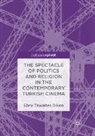 Ebru Thwaites Diken - The Spectacle of Politics and Religion in the Contemporary Turkish Cinema
