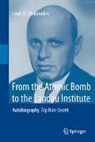 Isaak M. Khalatnikov - From the Atomic Bomb to the Landau Institute