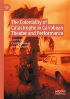 D Rossini, Jon D. Rossini, Camilla Stevens - The Coloniality of Catastrophe in Caribbean Theater and Performance
