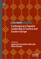Dudala, Rafal Dudala, Rafał Dudała, Agnieszka Kasinska-Metryka, Agnieszka Kasińska-Metryka - Contemporary Populist Leadership in Central and Eastern Europe