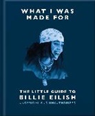 OH, Orange Hippo! - What I Was Made For: The Little Guide to Billie Eilish