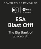 Ben Elcomb, Romolo d'Hipolito - ESA Blast Off! The Big Book of Spacecraft