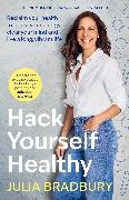 Julia Bradbury,  Bradbury Julia - Hack Yourself Healthy - Reclaim your health to boost your energy, clear your mind live a