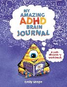 Snape Emily - My Amazing ADHD Brain Journal