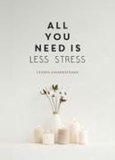 Leonie Amarasekara, Summersdale Publishers - All You Need is Less Stress Find Calm Every Day via Simple Tips and Exercises