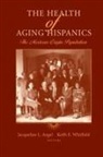 Jacqueline L. Angel, Keith E. Whitfield - The Health of Aging Hispanics