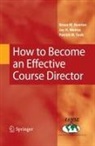 Jay H. Menna, Bruce W. Newton, Patrick W. Tank - How to Become an Effective Course Director